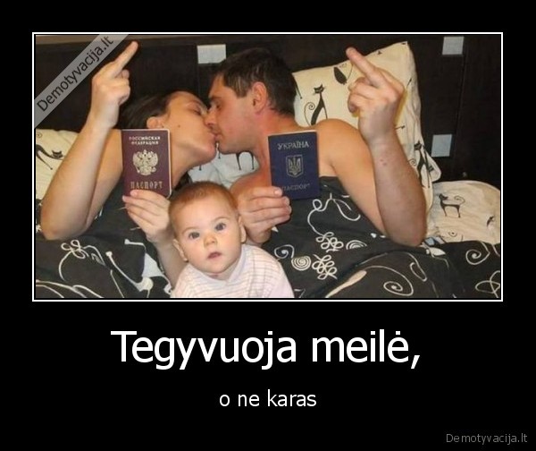 Tegyvuoja meilė, - o ne karas. 