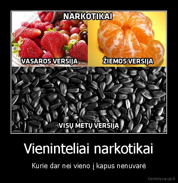 Vieninteliai narkotikai - Kurie dar nei vieno į kapus nenuvarė