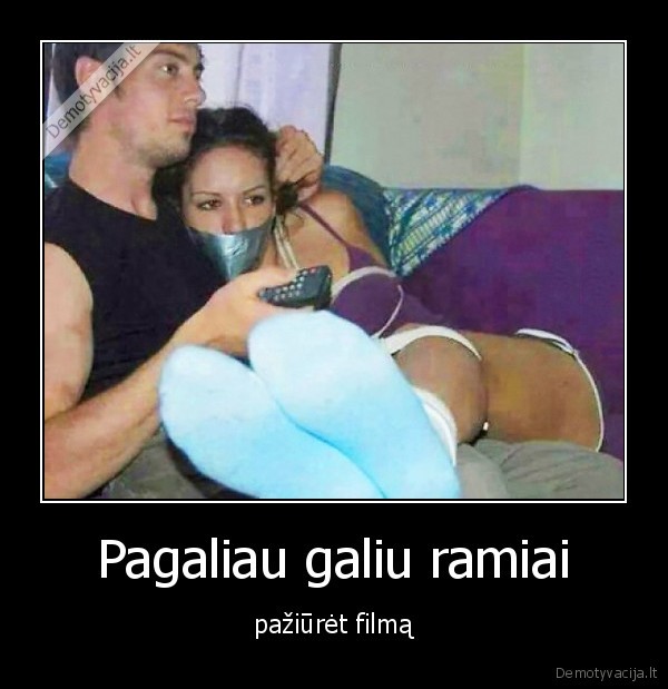 Pagaliau galiu ramiai - pažiūrėt filmą. 