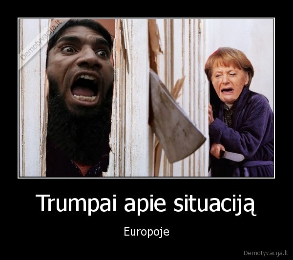 Trumpai apie situaciją - Europoje. 