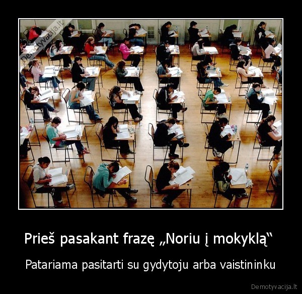 Prieš pasakant frazę „Noriu į mokyklą“  - Patariama pasitarti su gydytoju arba vaistininku