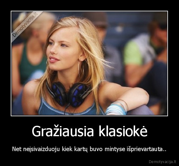 Gražiausia klasiokė - Net neįsivaizduoju kiek kartų buvo mintyse išprievartauta... 