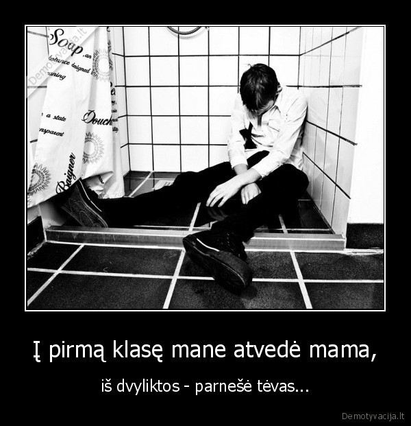 Į pirmą klasę mane atvedė mama, - iš dvyliktos - parnešė tėvas.... 