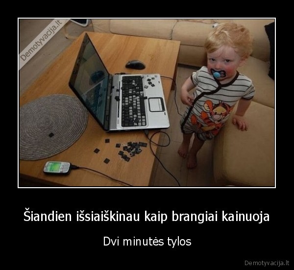 Šiandien išsiaiškinau kaip brangiai kainuoja - Dvi minutės tylos. 