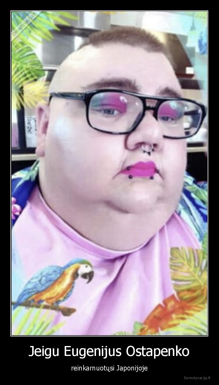 Jeigu Eugenijus Ostapenko - reinkarnuotųsi Japonijoje. 