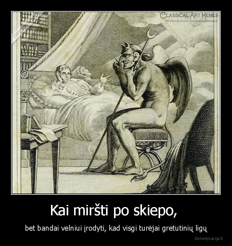 Kai miršti po skiepo,  - bet bandai velniui įrodyti, kad visgi turėjai gretutinių ligų. 
