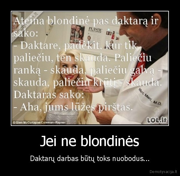 Jei ne blondinės - Daktarų darbas būtų toks nuobodus.... 