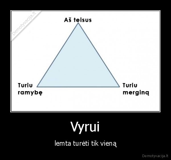 Vyrui - lemta turėti tik vieną. 