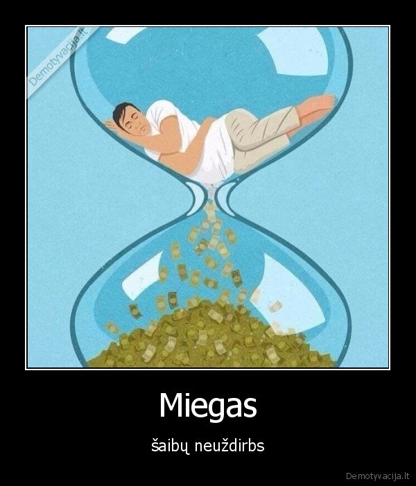 Miegas - šaibų neuždirbs. 