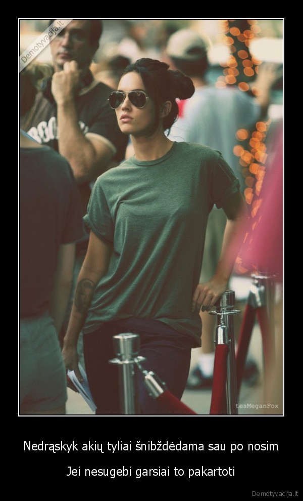 Nedrąskyk akių tyliai šnibždėdama sau po nosim - Jei nesugebi garsiai to pakartoti. 