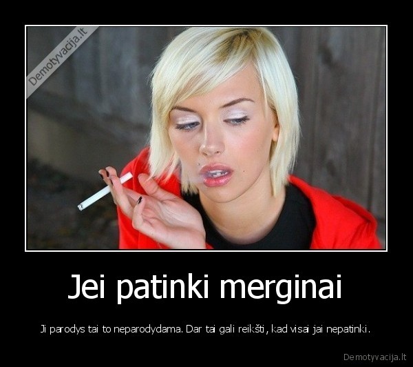 Jei patinki merginai - Ji parodys tai to neparodydama. Dar tai gali reikšti, kad visai jai nepatinki.. 