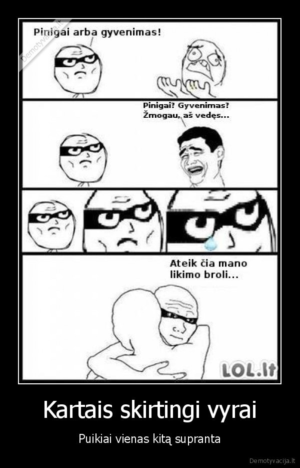 Kartais skirtingi vyrai - Puikiai vienas kitą supranta. 