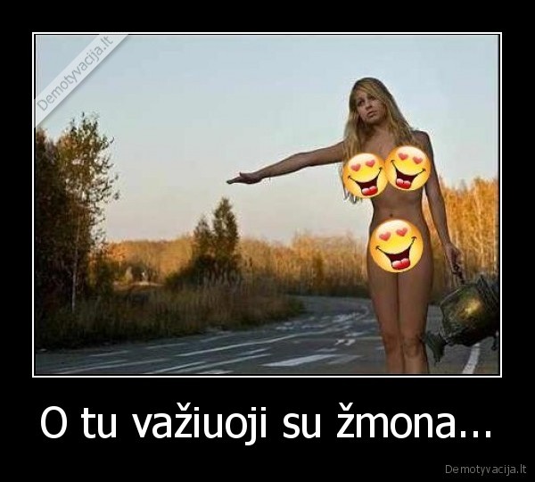 O tu važiuoji su žmona.... 
