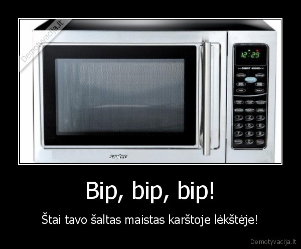 Bip, bip, bip! - Štai tavo šaltas maistas karštoje lėkštėje!. 