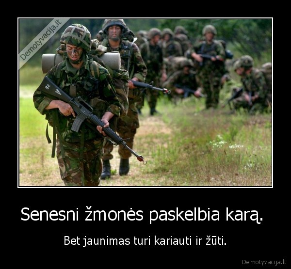 Senesni žmonės paskelbia karą.  - Bet jaunimas turi kariauti ir žūti.. 