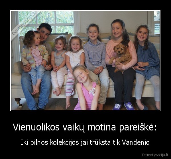 Vienuolikos vaikų motina pareiškė: - Iki pilnos kolekcijos jai trūksta tik Vandenio. 