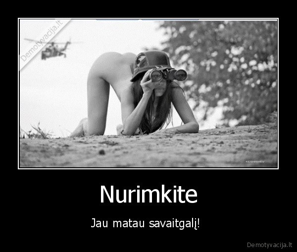 Nurimkite - Jau matau savaitgalį! . 