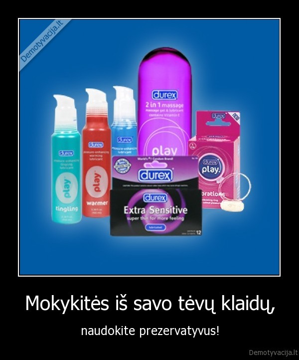 Mokykitės iš savo tėvų klaidų, - naudokite prezervatyvus!