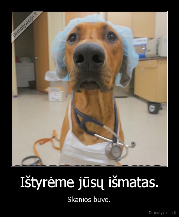 Ištyrėme jūsų išmatas. - Skanios buvo.. 