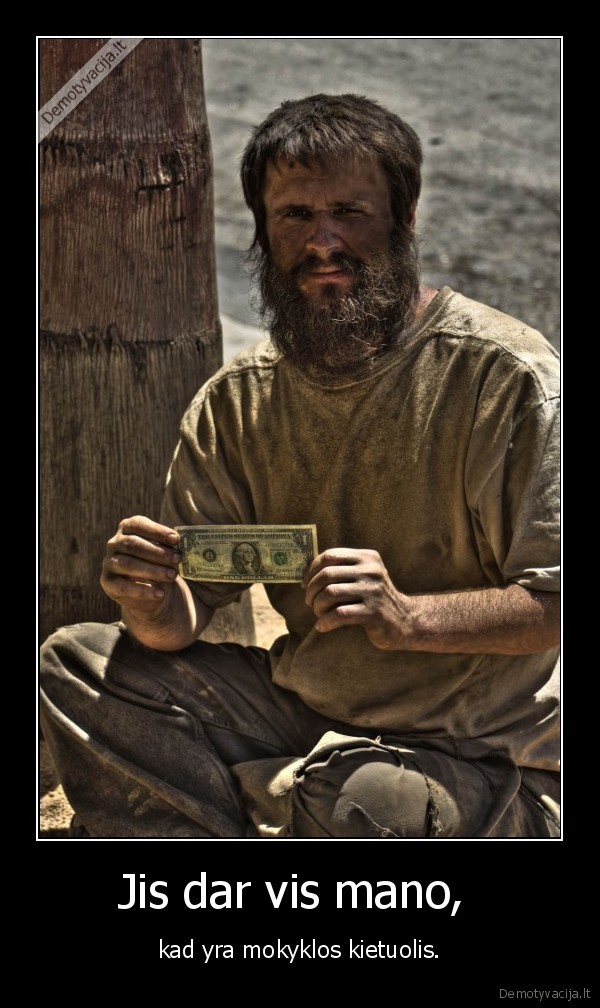 Jis dar vis mano,  - kad yra mokyklos kietuolis.. 