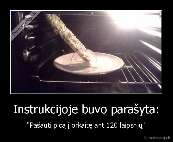 Instrukcijoje buvo parašyta: - 