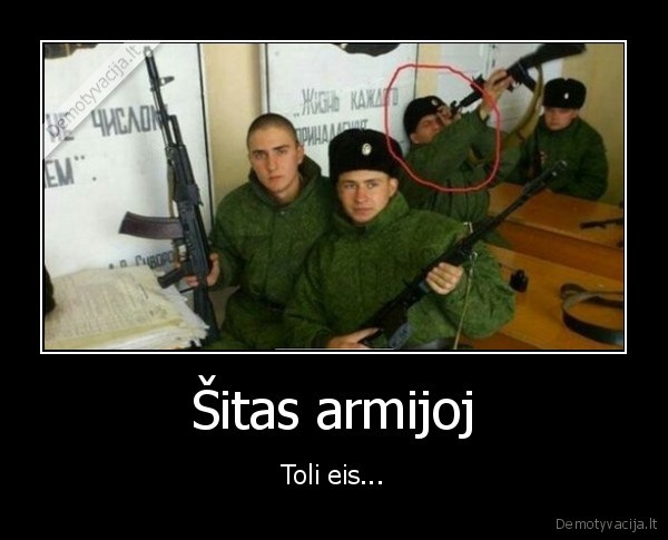 Šitas armijoj - Toli eis.... 