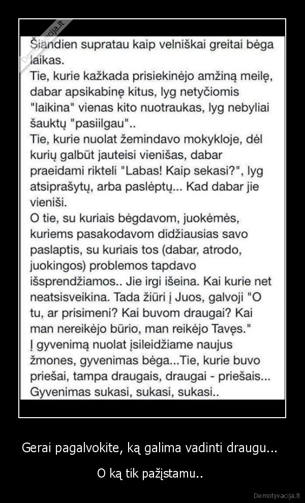 Gerai pagalvokite, ką galima vadinti draugu...  - O ką tik pažįstamu.. . 