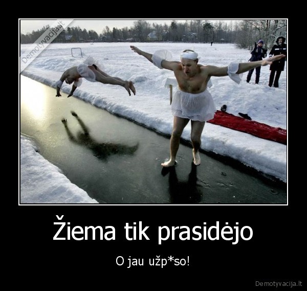 Žiema tik prasidėjo - O jau užp*so!. 