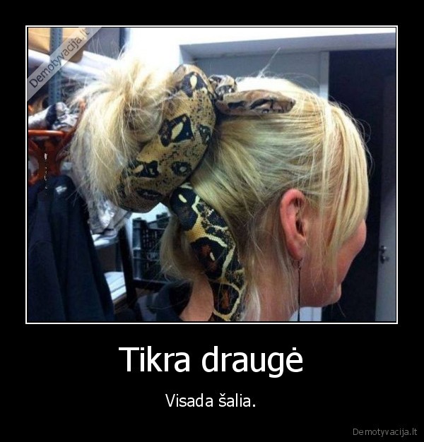 Tikra draugė - Visada šalia.. 