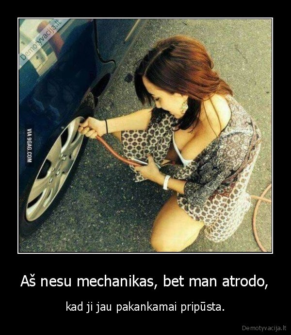 Aš nesu mechanikas, bet man atrodo, - kad ji jau pakankamai pripūsta.. 