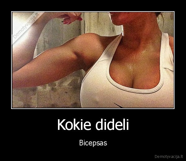 Kokie dideli - Bicepsas. 