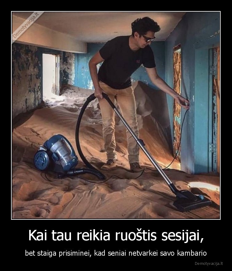 Kai tau reikia ruoštis sesijai, - bet staiga prisiminei, kad seniai netvarkei savo kambario. 