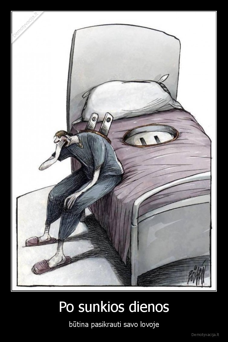 Po sunkios dienos - būtina pasikrauti savo lovoje. 