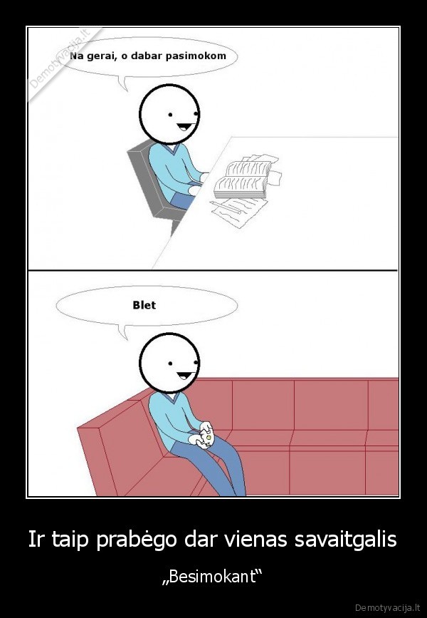 Ir taip prabėgo dar vienas savaitgalis - „Besimokant“. 