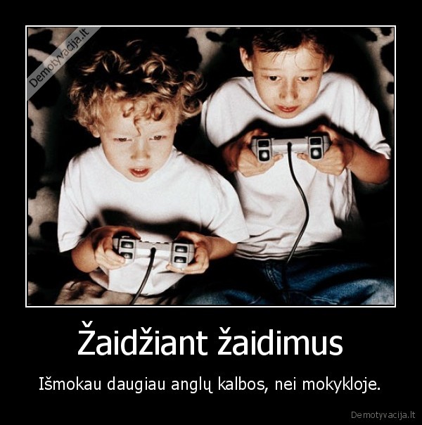 Žaidžiant žaidimus - Išmokau daugiau anglų kalbos, nei mokykloje.. 