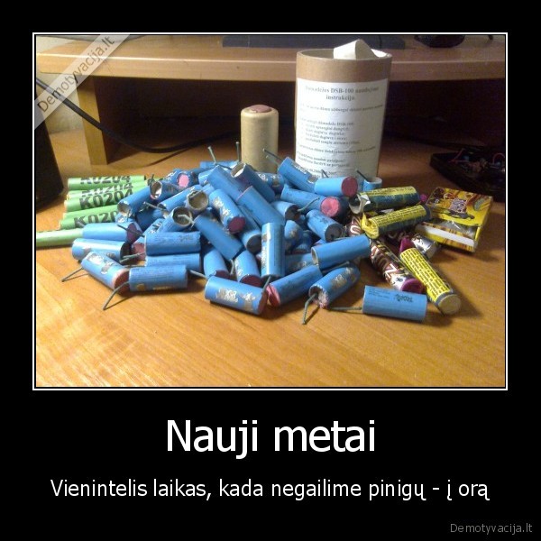 Nauji metai - Vienintelis laikas, kada negailime pinigų - į orą. 