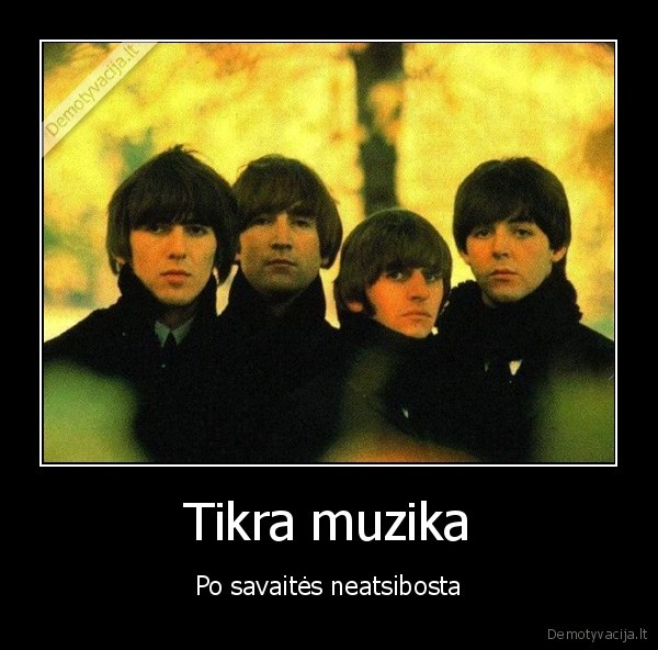 Tikra muzika - Po savaitės neatsibosta. 