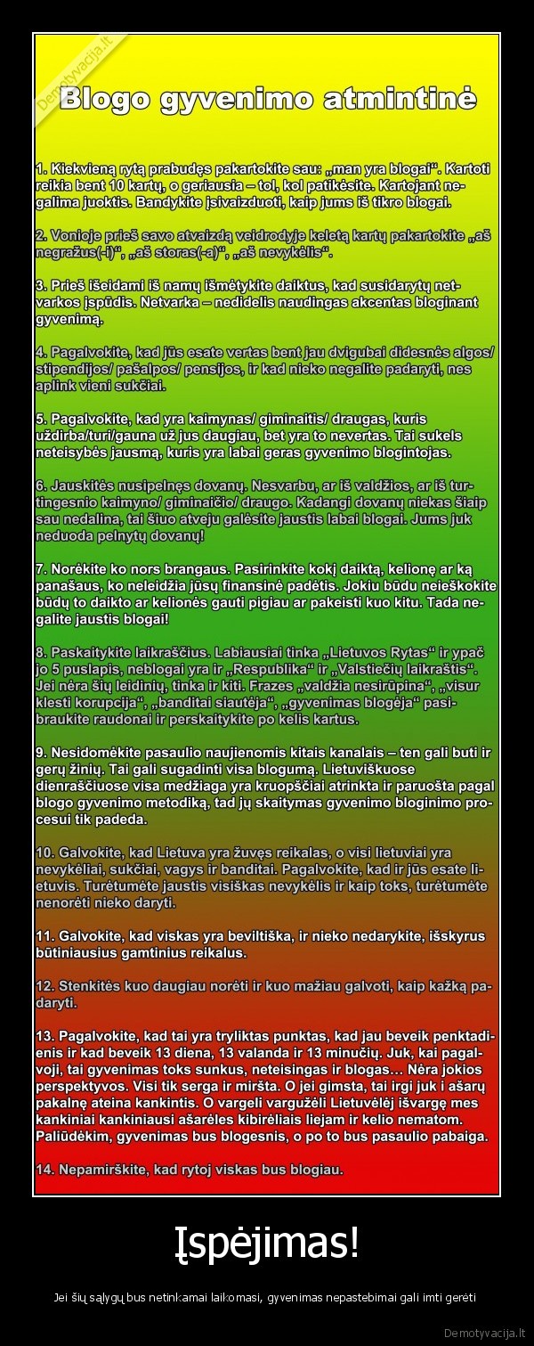 Įspėjimas! - Jei šių sąlygų bus netinkamai laikomasi, gyvenimas nepastebimai gali imti gerėti. 