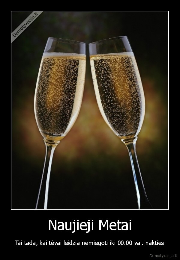 Naujieji Metai - Tai tada, kai tėvai leidzia nemiegoti iki 00.00 val. nakties. 