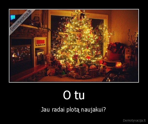 O tu - Jau radai plotą naujakui?. 