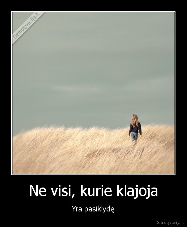 Ne visi, kurie klajoja - Yra pasiklydę