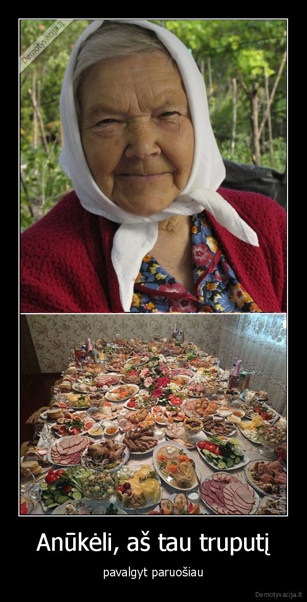 Anūkėli, aš tau truputį - pavalgyt paruošiau. 
