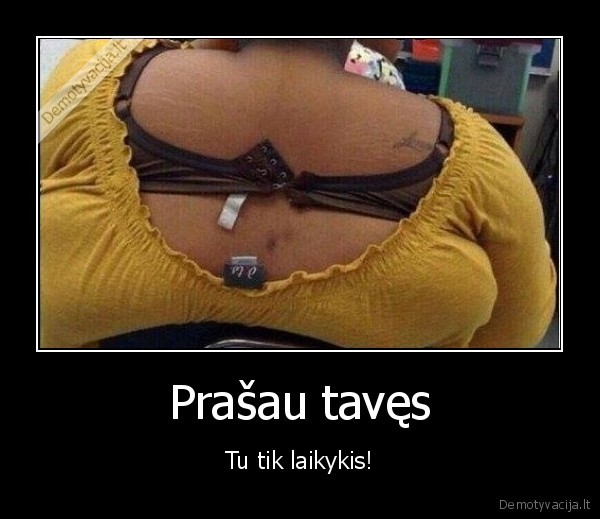 Prašau tavęs - Tu tik laikykis!. 