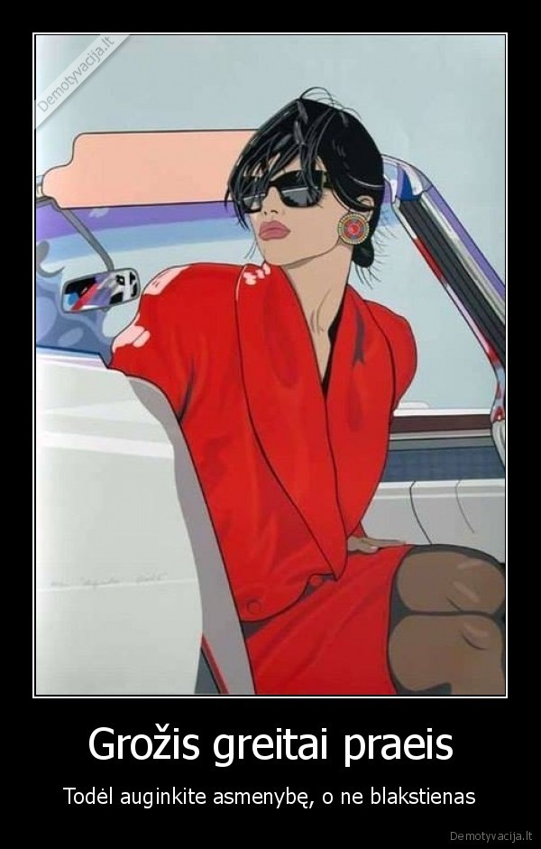 Grožis greitai praeis - Todėl auginkite asmenybę, o ne blakstienas. 