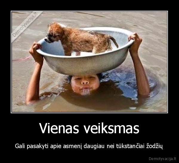 Vienas veiksmas - Gali pasakyti apie asmenį daugiau nei tūkstančiai žodžių