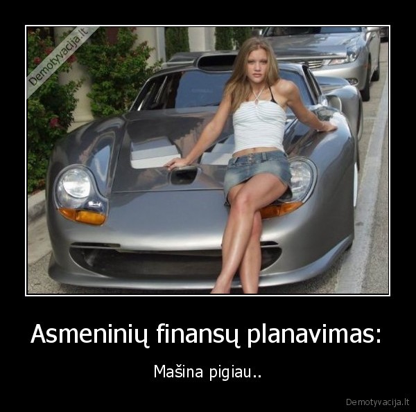 Asmeninių finansų planavimas: - Mašina pigiau... 