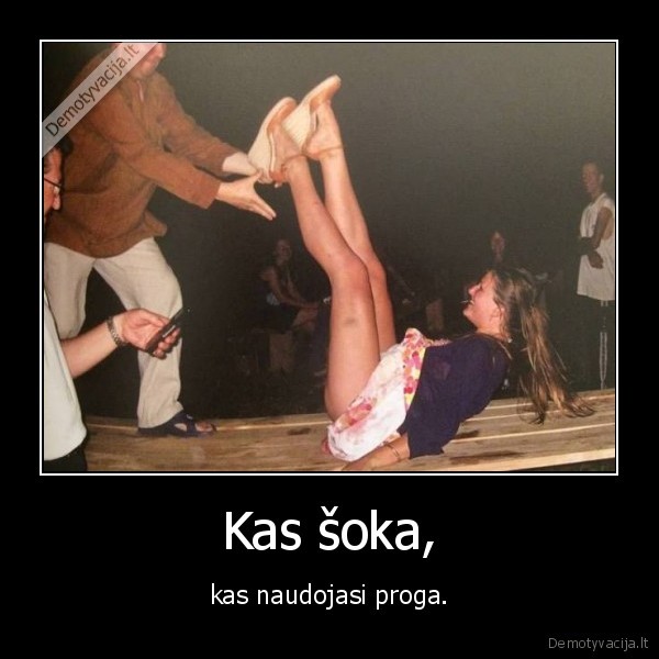 Kas šoka, - kas naudojasi proga.. 