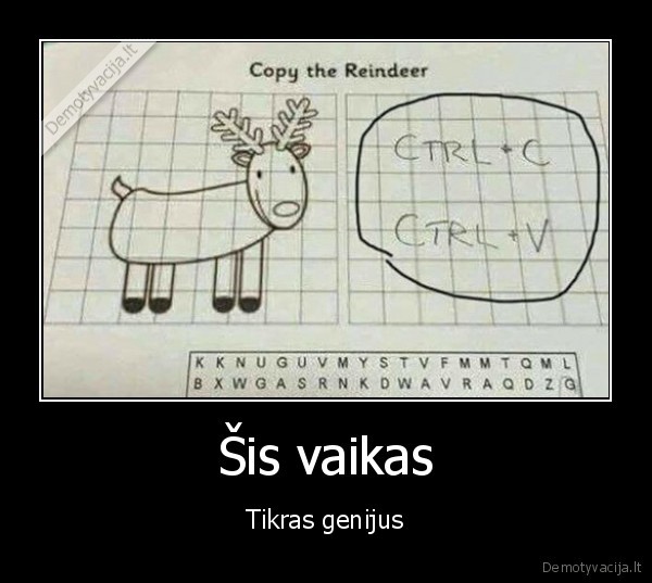 Šis vaikas - Tikras genijus. 