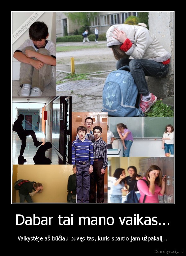 Dabar tai mano vaikas... - Vaikystėje aš būčiau buvęs tas, kuris spardo jam užpakalį.... 