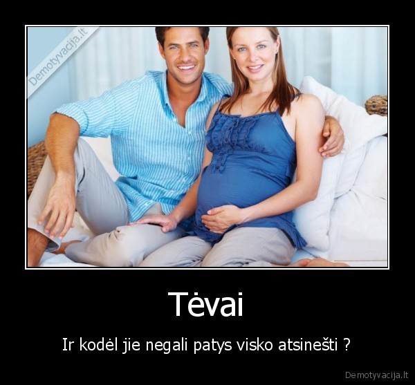 Tėvai - Ir kodėl jie negali patys visko atsinešti ?. 